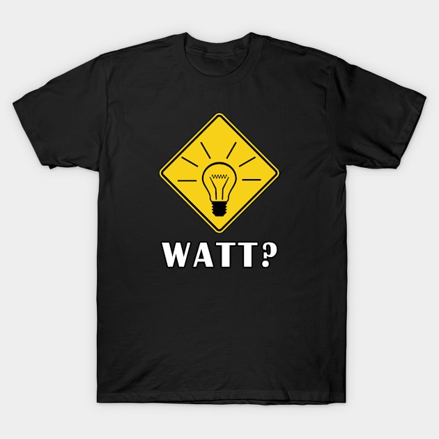 Watt? T-Shirt by Mamon